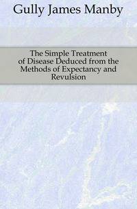 The Simple Treatment of Disease Deduced from the Methods of Expectancy and Revulsion