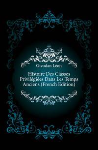 Histoire Des Classes Privilegiees Dans Les Temps Anciens (French Edition)