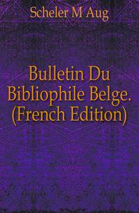 Bulletin Du Bibliophile Belge. (French Edition)