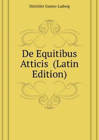De Equitibus Atticis ... (Latin Edition)