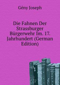 Die Fahnen Der Strassburger Buergerwehr Im. 17. Jahrhundert (German Edition)
