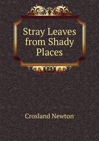 Stray Leaves from Shady Places ...