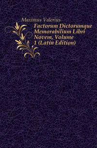 Factorum Dictorumque Memorabilium Libri Novem, Volume 1 (Latin Edition)