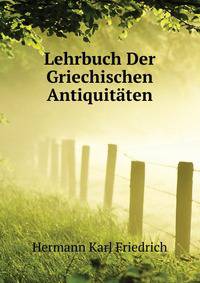 Lehrbuch Der Griechischen Antiquitaeten ...