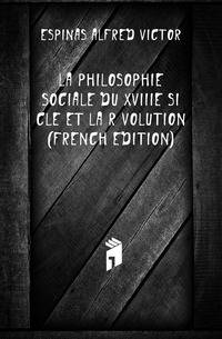 La Philosophie Sociale Du Xviiie Siecle Et La Revolution (French Edition)