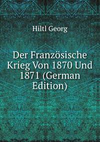 Der Franzoesische Krieg Von 1870 Und 1871 (German Edition)