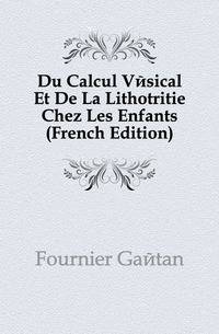 Du Calcul Vesical Et De La Lithotritie Chez Les Enfants (French Edition)