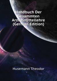 Handbuch Der Gesammten Arzneimittellehre (German Edition)
