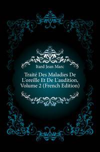 Traite Des Maladies De L'oreille Et De L'audition, Volume 2 (French Edition)