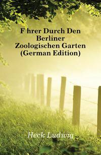 Fuehrer Durch Den Berliner Zoologischen Garten (German Edition)