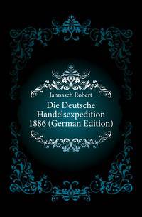 Die Deutsche Handelsexpedition 1886 (German Edition)