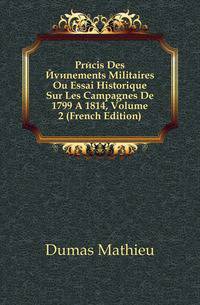 Precis Des Evenements Militaires Ou Essai Historique Sur Les Campagnes De 1799 A 1814, Volume 2 (French Edition)