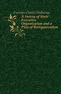 A Survey of State Executive Organization and a Plan of Reorganization