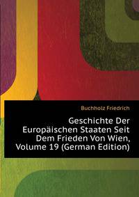 Geschichte Der Europaeischen Staaten Seit Dem Frieden Von Wien, Volume 19 (German Edition)