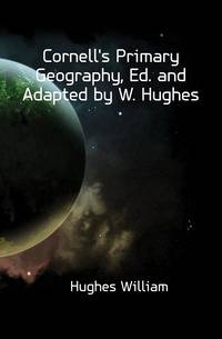 Cornell's Primary Geography, Ed. and Adapted by W. Hughes