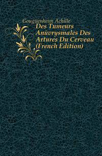 Des Tumeurs Anevrysmales Des Arteres Du Cerveau (French Edition)