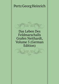 Das Leben Des Feldmarschalls Grafen Neithardt, Volume 5 (German Edition)