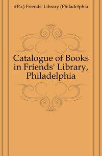 Catalogue of Books in Friends' Library, Philadelphia
