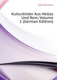 Kulturbilder Aus Hellas Und Rom, Volume 1 (German Edition)