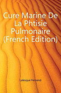 Cure Marine De La Phtisie Pulmonaire (French Edition)