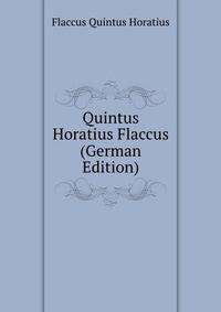 Quintus Horatius Flaccus (German Edition)