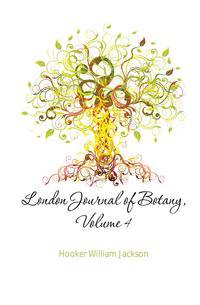 London Journal of Botany, Volume 4