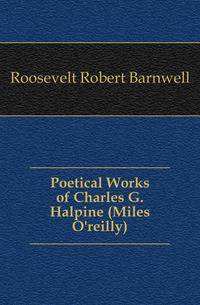 Poetical Works of Charles G. Halpine (Miles O'reilly)