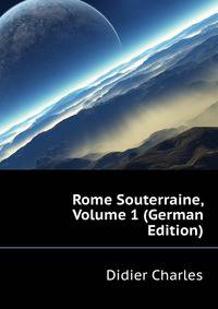 Rome Souterraine, Volume 1 (German Edition)