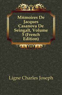 Memoires De Jacques Casanova De Seingalt, Volume 5 (French Edition)