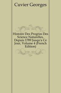 Histoire Des Progres Des Science Naturelles, Depuis 1789 Jusqu'a Ce Jour, Volume 4 (French Edition)