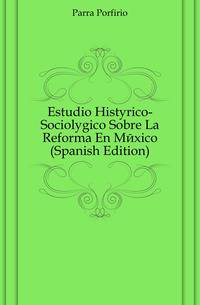 Estudio Historico-Sociologico Sobre La Reforma En Mexico (Spanish Edition)