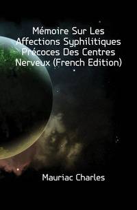 Memoire Sur Les Affections Syphilitiques Precoces Des Centres Nerveux (French Edition)