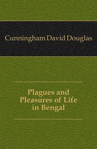Plagues and Pleasures of Life in Bengal