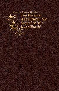 The Persian Adventurer, the Sequel of 'the Kuzzilbash'.