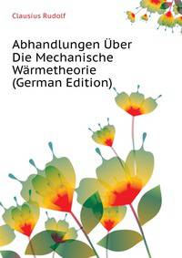 Abhandlungen Uber Die Mechanische Waermetheorie (German Edition)