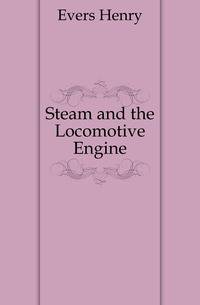 Steam and the Locomotive Engine