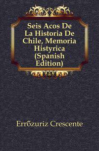 Seis Anyos De La Historia De Chile, Memoria Historica (Spanish Edition)