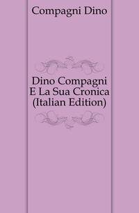 Dino Compagni E La Sua Cronica (Italian Edition)