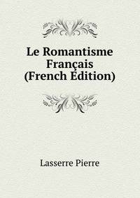 Le Romantisme Francais... (French Edition)