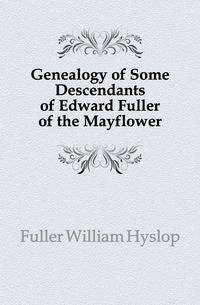 Genealogy of Some Descendants of Edward Fuller of the Mayflower