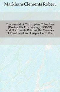The Journal of Christopher Columbus (During His First Voyage, 1492-93) and Documents Relating the Voyages of John Cabot and Gaspar Corte Real