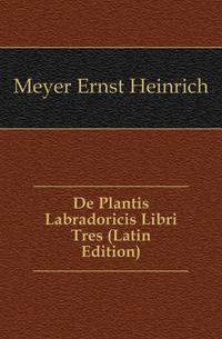 De Plantis Labradoricis Libri Tres (Latin Edition)