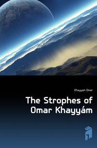 The Strophes of Omar Khayyam