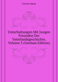 Unterhaltungen Mit Jungen Freunden Der Vaterlandsgeschichte, Volume 3 (German Edition)