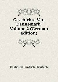 Geschichte Van Daennemark, Volume 2 (German Edition)