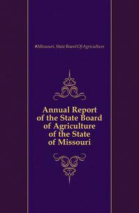 Annual Report of the State Board of Agriculture of the State of Missouri