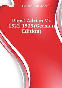 Papst Adrian Vi. 1522-1523 (German Edition)