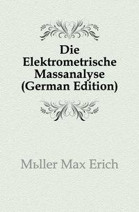 Die Elektrometrische Massanalyse (German Edition)