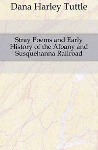 Stray Poems and Early History of the Albany and Susquehanna Railroad