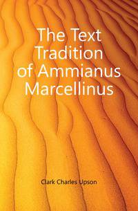 The Text Tradition of Ammianus Marcellinus